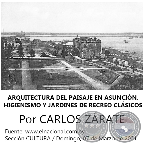 ARQUITECTURA DEL PAISAJE EN ASUNCIN. HIGIENISMO Y JARDINES DE RECREO CLSICOS - Por CARLOS ZRATE - Domingo, 07 de Marzo de 2021